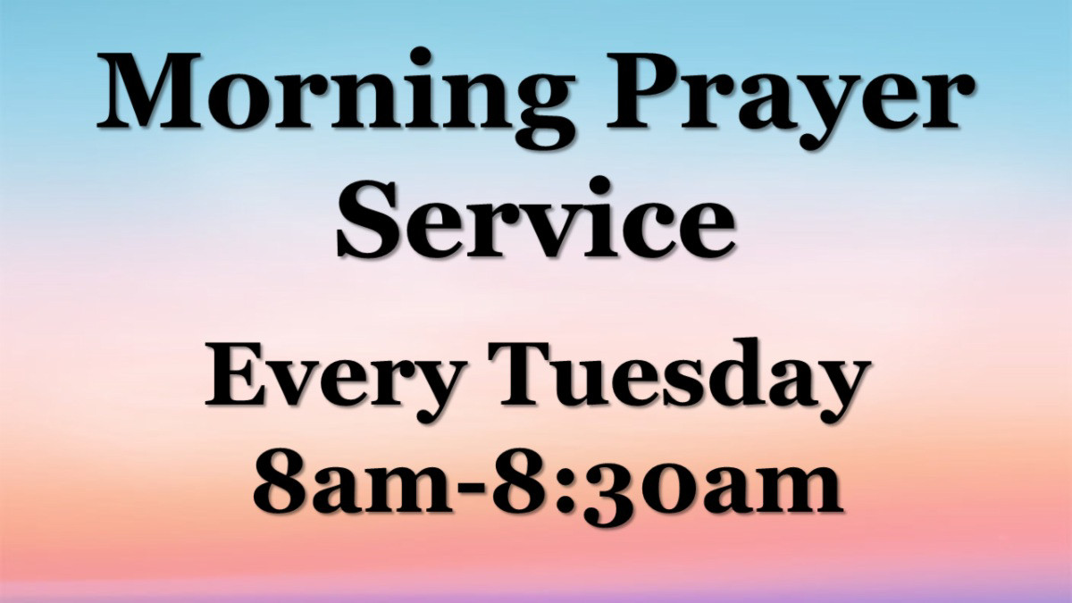Morning Prayer Service Every Tuesday 8 AM - 8:30 AM