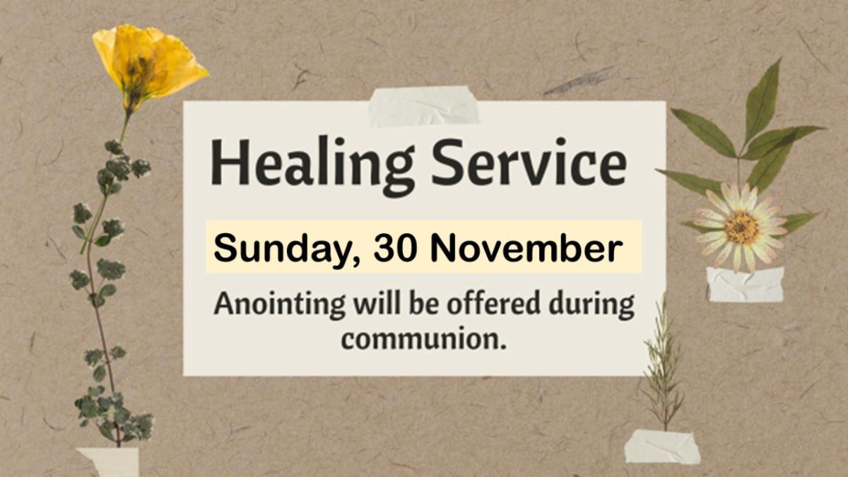 Healing Service November 30 Anointing will be offered during communion.