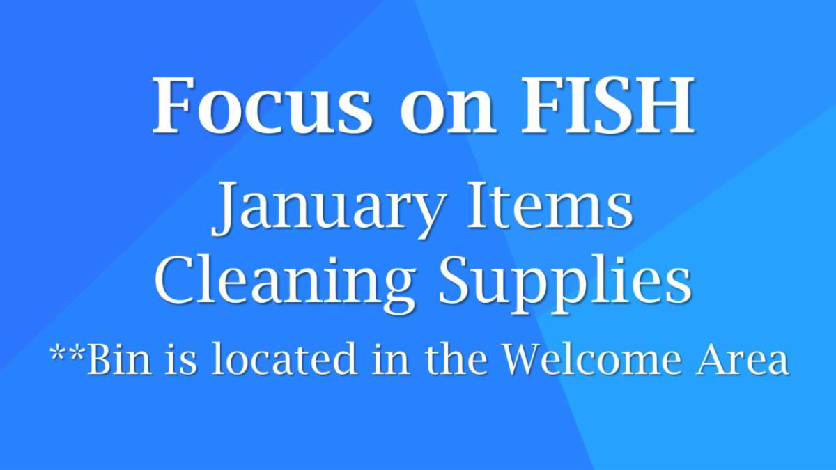 Focus on Fish January Items Cleaning Supplies Bin is Located in the Welcome Area