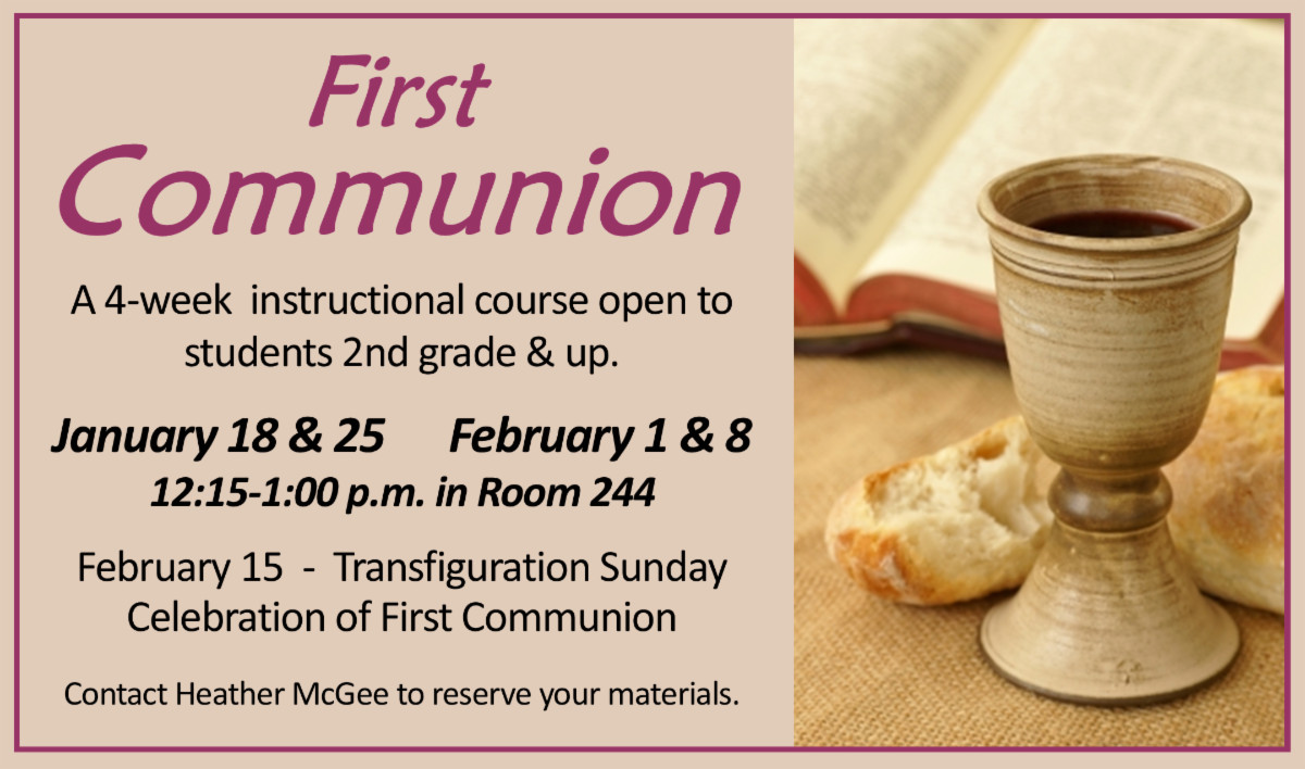 First Communion January 18 & 25 February 1 & 8 12:15 to 1:00 PM Room 244