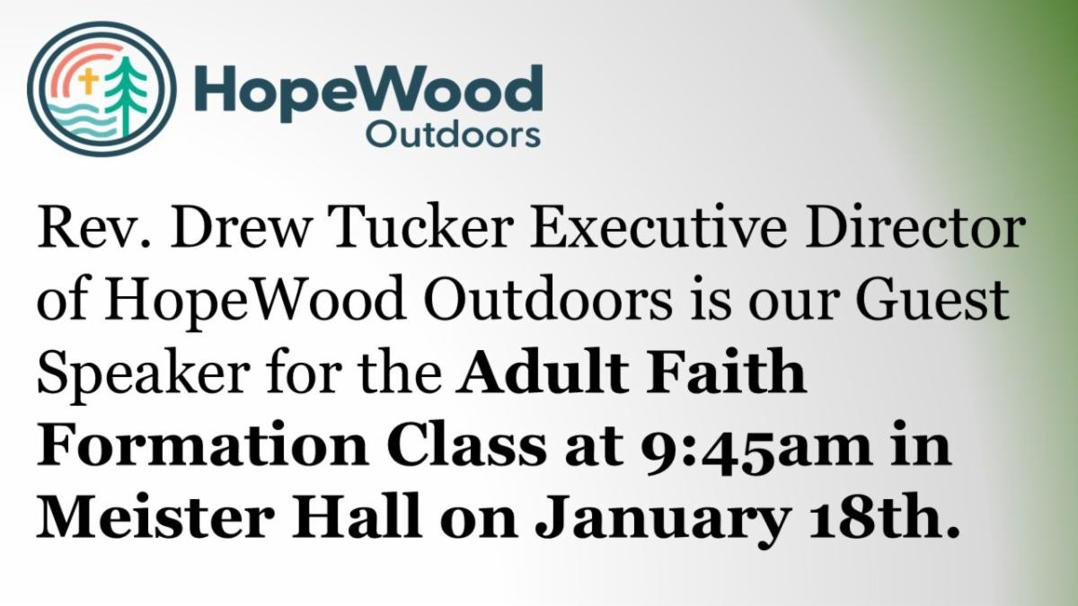 Adult Faith Formation Class 9:45 AM January 18 Guest Speaker Rev.  Drew Tucker of Hopewood Outdoors