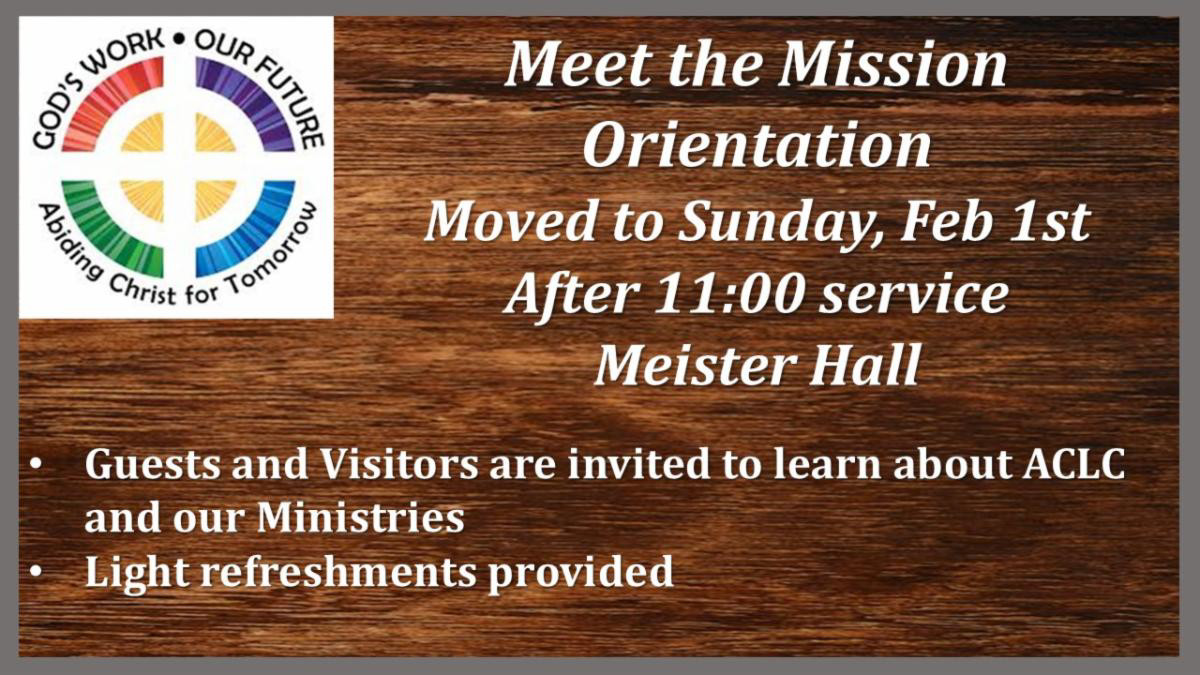 Meet the Mission Orientation Moved to Feb 1st After 11 AM Service Meister Hall