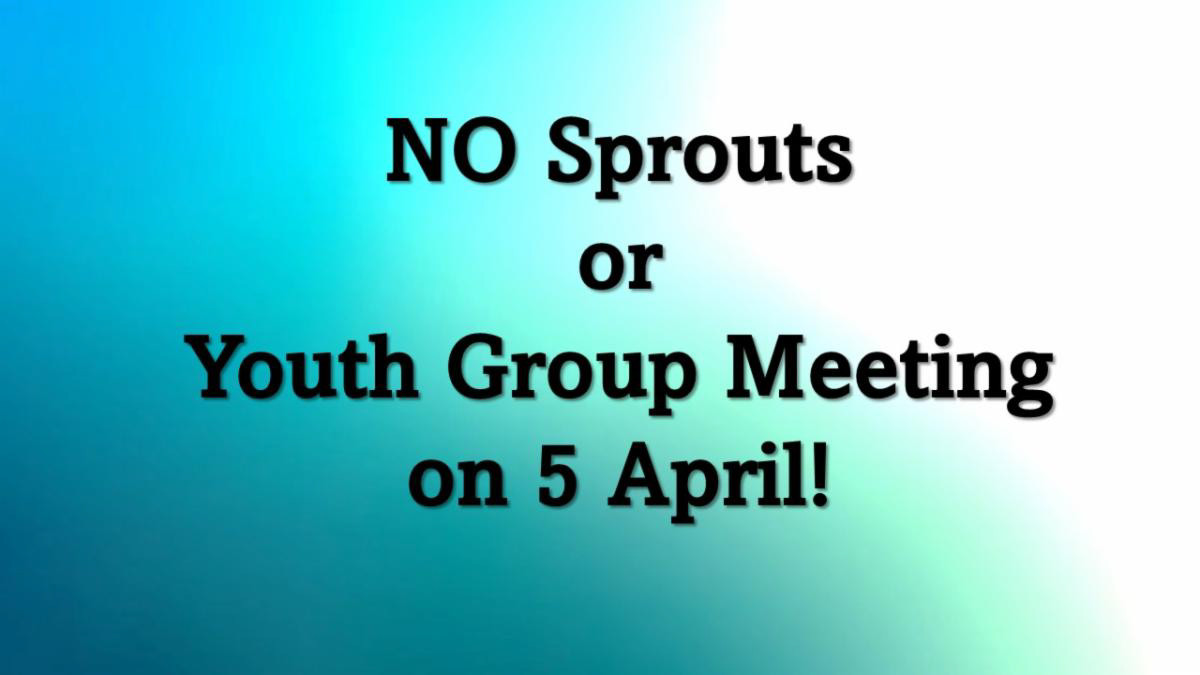 No Sprouts or Youth Group Meeting on April 5