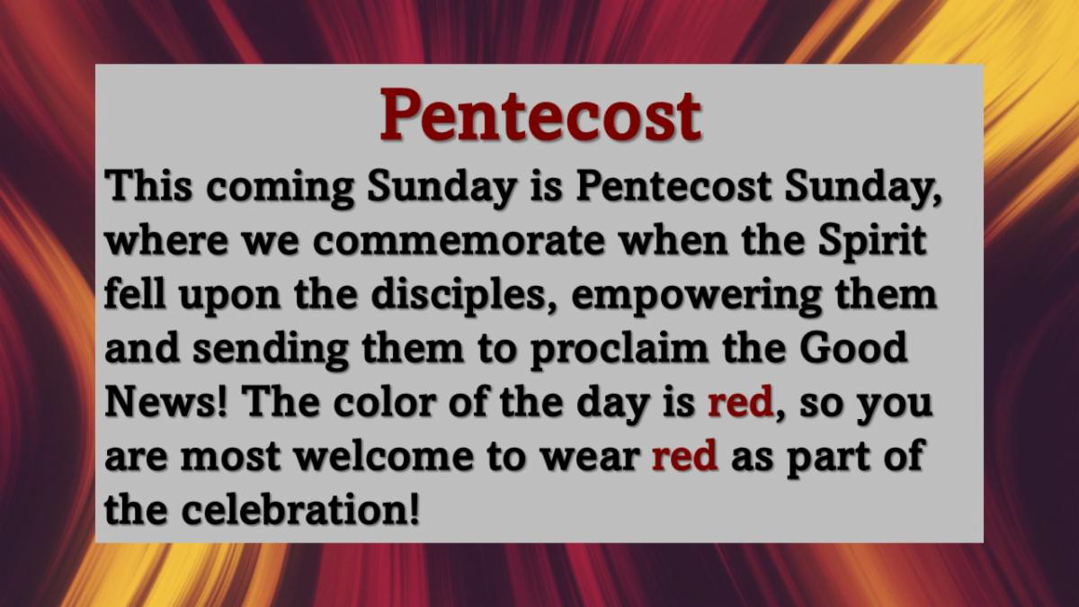 Pentecost this coming Sunday You are welcome to wear red. 