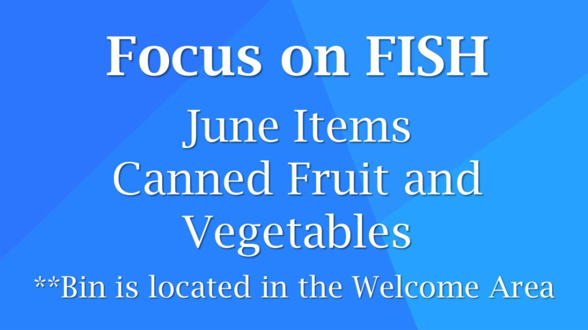 Focus on Fish June Items Canned Fruit and Vegetables