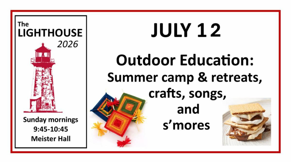July 12 The Lighthouse Sunday Mornings 9:45 to 10:45 Outdoor Education